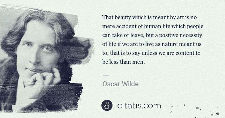 Oscar Wilde: That beauty which is meant by art is no mere accident of ... | Citatis