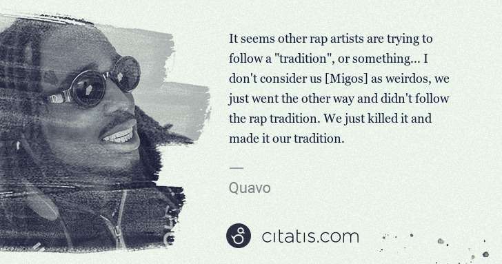 Quavo (Quavious Keyate Marshall): It seems other rap artists are trying to follow a  ... | Citatis