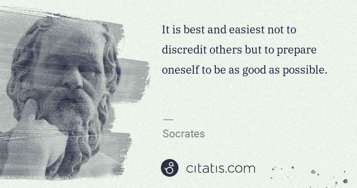 Socrates: It is best and easiest not to discredit others but to ... | Citatis