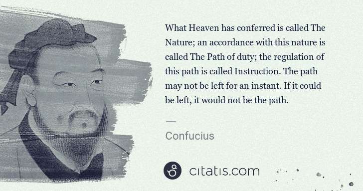 Confucius: What Heaven has conferred is called The Nature; an ... | Citatis