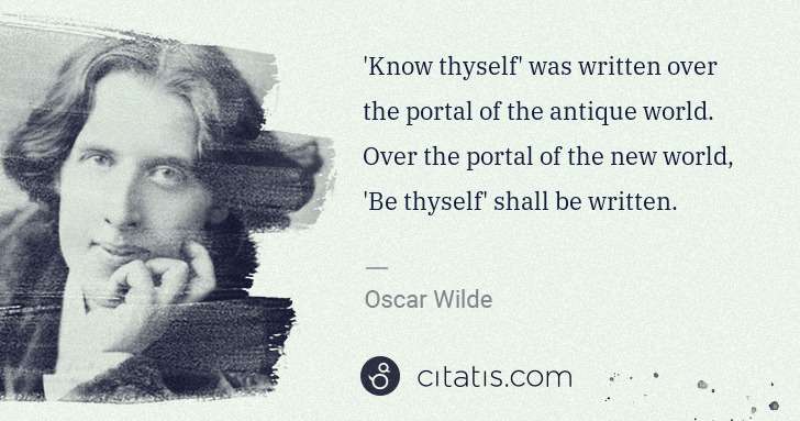 Oscar Wilde: 'Know thyself' was written over the portal of the antique ... | Citatis