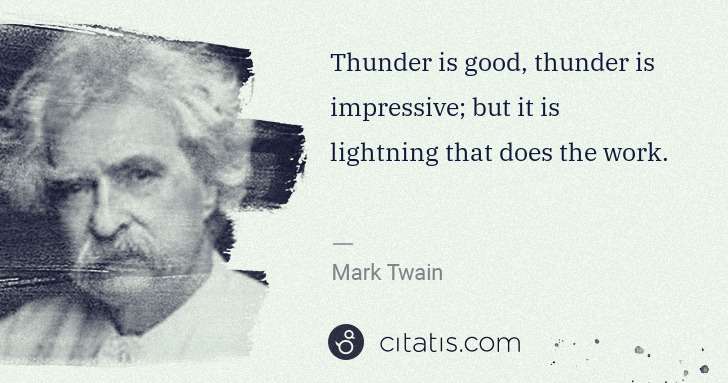 Mark Twain: Thunder is good, thunder is impressive; but it is ... | Citatis