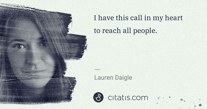 Lauren Daigle: I have this call in my heart to reach all people. | Citatis