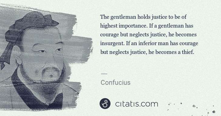 Confucius: The gentleman holds justice to be of highest importance. ... | Citatis