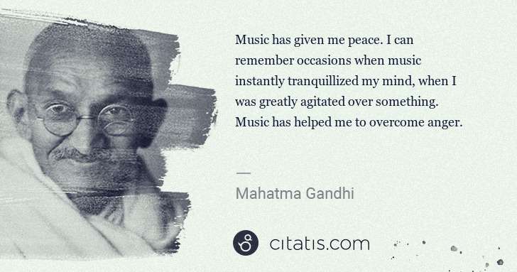 Mahatma Gandhi: Music has given me peace. I can remember occasions when ... | Citatis