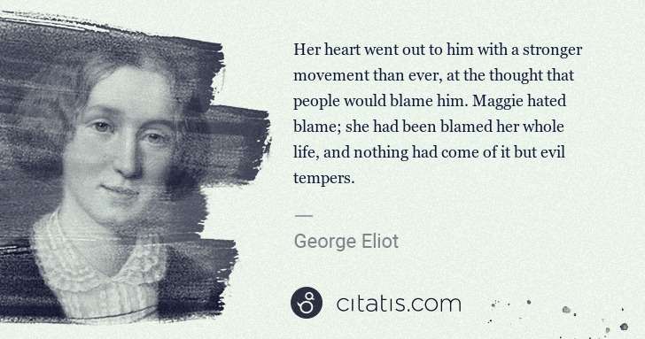 George Eliot: Her heart went out to him with a stronger movement than ... | Citatis