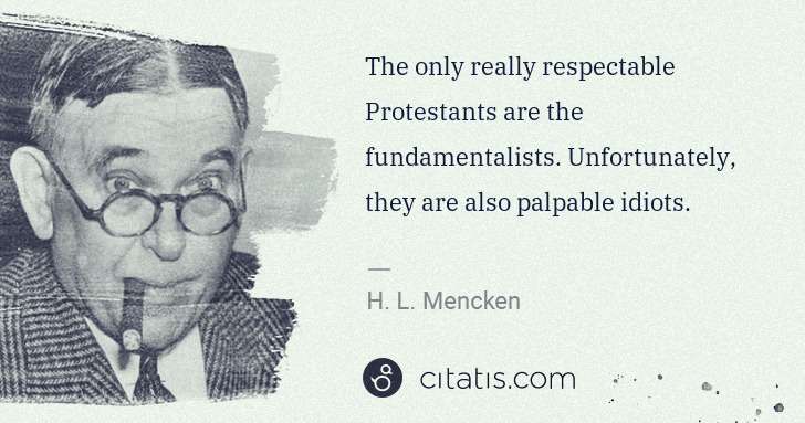 H. L. Mencken: The only really respectable Protestants are the ... | Citatis