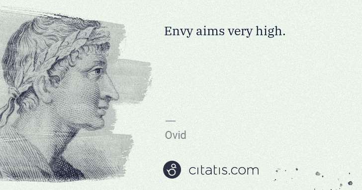 Ovid: Envy aims very high. | Citatis