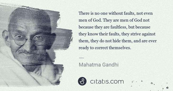 Mahatma Gandhi: There is no one without faults, not even men of God. They ... | Citatis