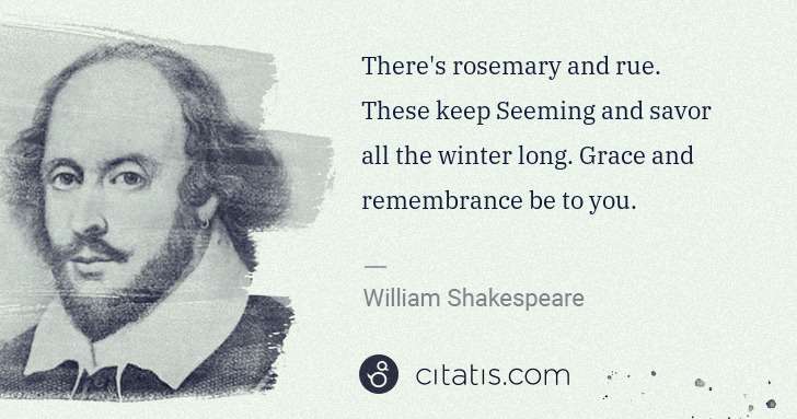 William Shakespeare: There's rosemary and rue. These keep Seeming and savor all ... | Citatis