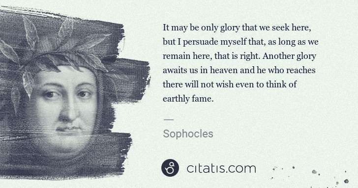 Petrarch (Francesco Petrarca): It may be only glory that we seek here, but I persuade ... | Citatis