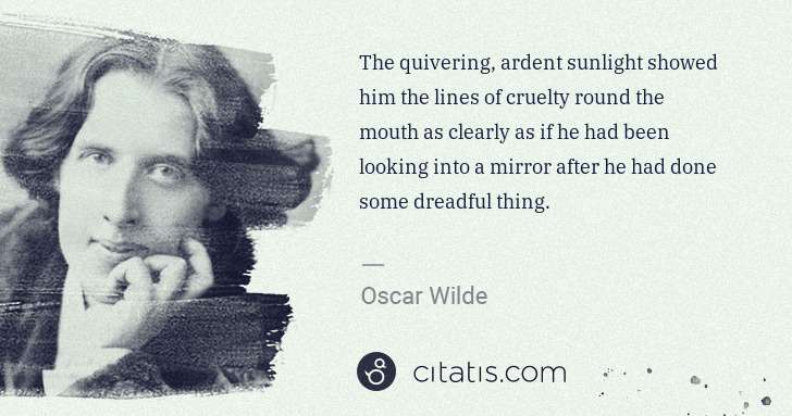 Oscar Wilde: The quivering, ardent sunlight showed him the lines of ... | Citatis