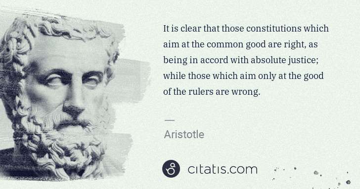 Aristotle: It is clear that those constitutions which aim at the ... | Citatis