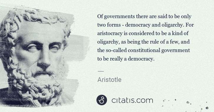 Aristotle: Of governments there are said to be only two forms - ... | Citatis