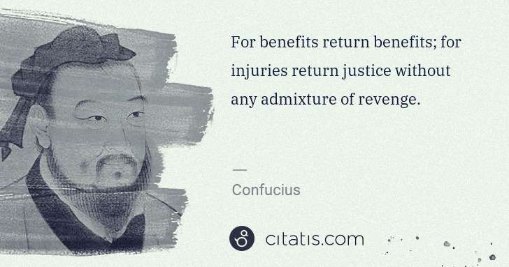 Confucius: For benefits return benefits; for injuries return justice ... | Citatis