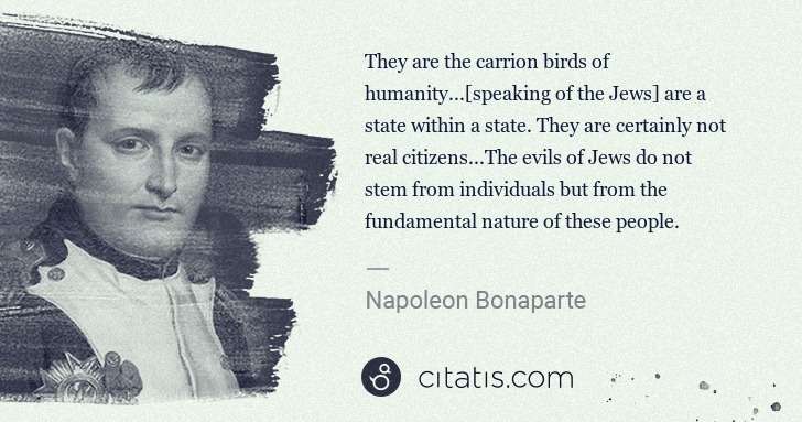 Napoleon Bonaparte: They are the carrion birds of humanity...[speaking of the ... | Citatis