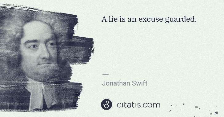 Jonathan Swift: A lie is an excuse guarded. | Citatis