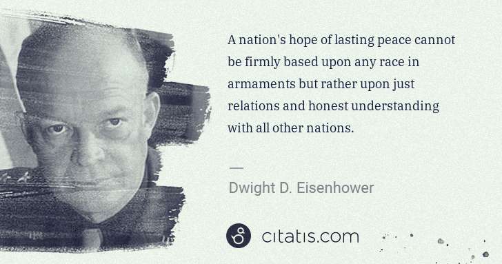 Dwight D. Eisenhower: A nation's hope of lasting peace cannot be firmly based ... | Citatis