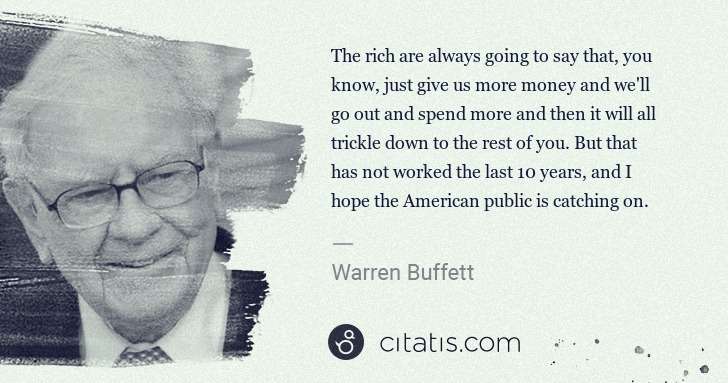 Warren Buffett: The rich are always going to say that, you know, just give ... | Citatis