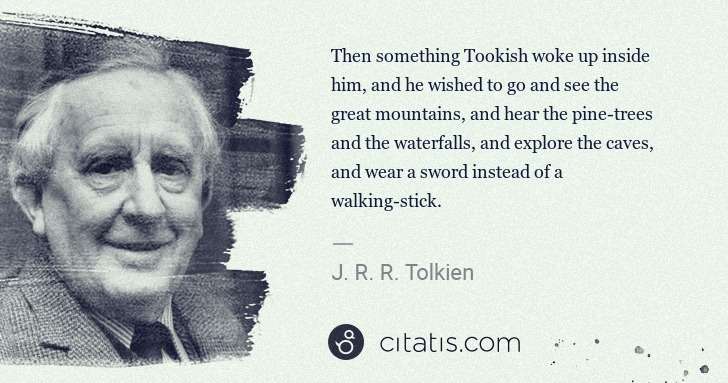 J. R. R. Tolkien: Then something Tookish woke up inside him, and he wished ... | Citatis
