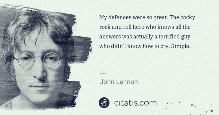 John Lennon: My defenses were so great. The cocky rock and roll hero ... | Citatis