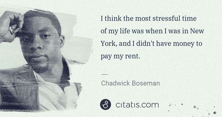 Chadwick Boseman: I think the most stressful time of my life was when I was ... | Citatis