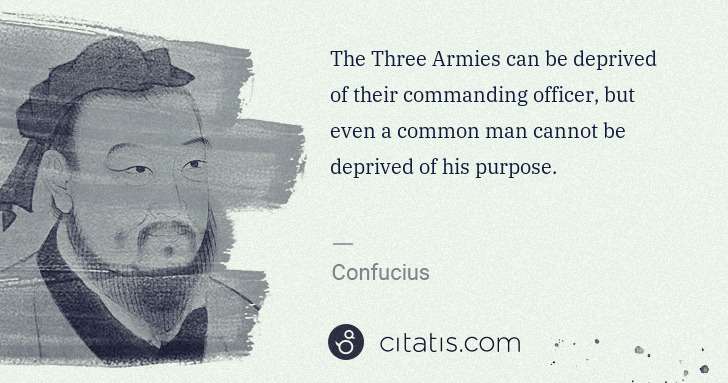 Confucius: The Three Armies can be deprived of their commanding ... | Citatis