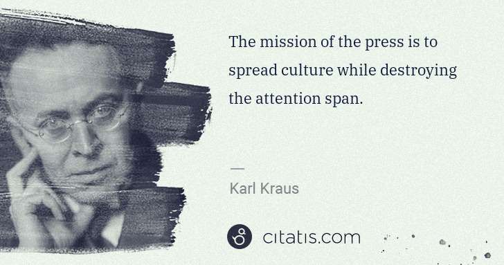 Karl Kraus: The mission of the press is to spread culture while ... | Citatis