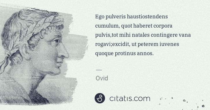 Ovid: Ego pulveris haustiostendens cumulum, quot haberet corpora ... | Citatis