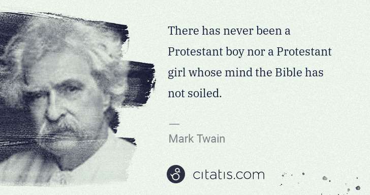 Mark Twain: There has never been a Protestant boy nor a Protestant ... | Citatis