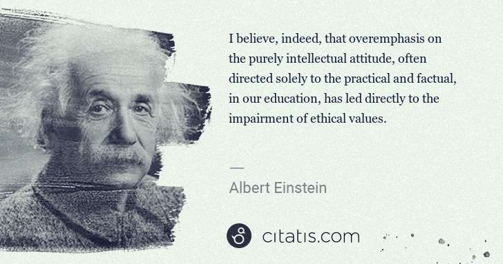 Albert Einstein: I believe, indeed, that overemphasis on the purely ... | Citatis