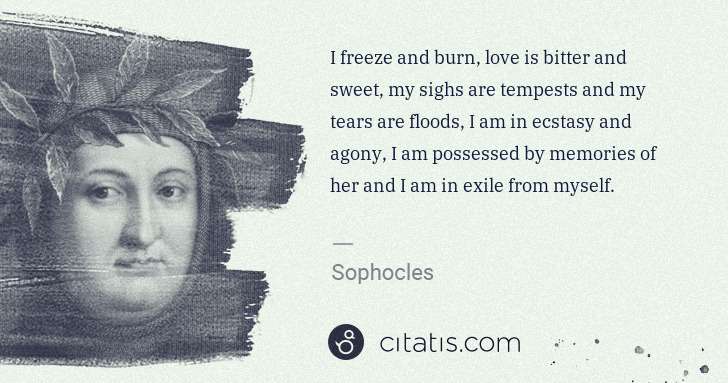 Petrarch (Francesco Petrarca): I freeze and burn, love is bitter and sweet, my sighs are ... | Citatis