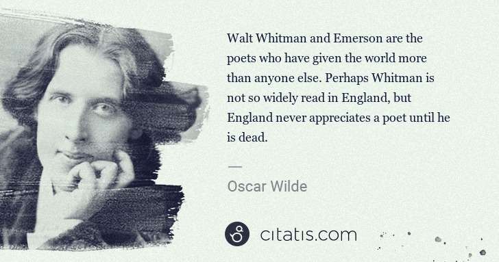 Oscar Wilde: Walt Whitman and Emerson are the poets who have given the ... | Citatis