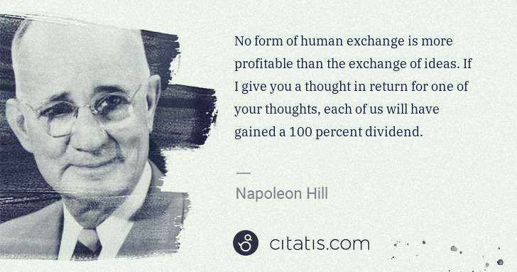 Napoleon Hill: No form of human exchange is more profitable than the ... | Citatis