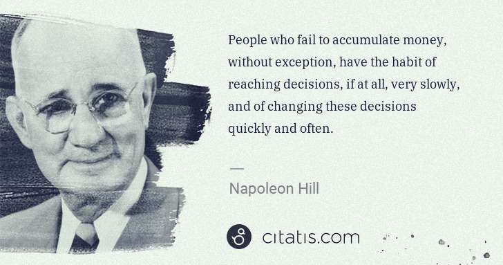 Napoleon Hill: People who fail to accumulate money, without exception, ... | Citatis
