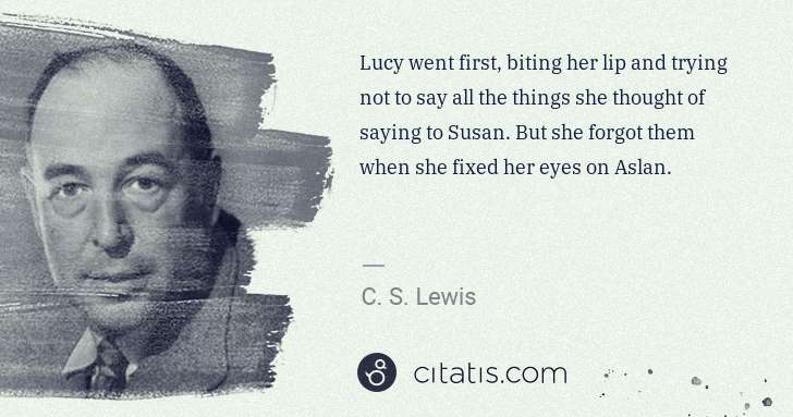C. S. Lewis: Lucy went first, biting her lip and trying not to say all ... | Citatis