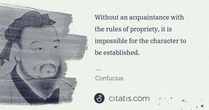 Confucius: Without an acquaintance with the rules of propriety, it is ... | Citatis