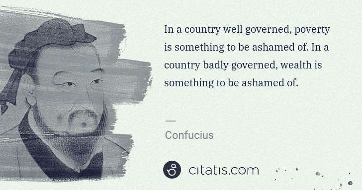 Confucius: In a country well governed, poverty is something to be ... | Citatis
