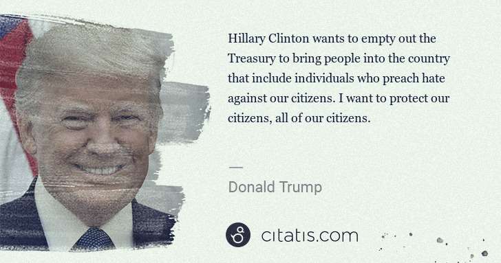 Donald Trump: Hillary Clinton wants to empty out the Treasury to bring ... | Citatis