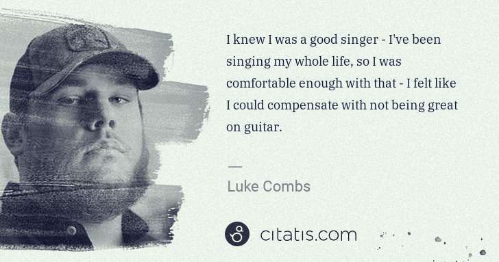Luke Combs: I knew I was a good singer - I've been singing my whole ... | Citatis
