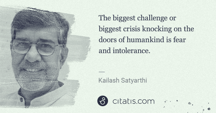 Kailash Satyarthi: The biggest challenge or biggest crisis knocking on the ... | Citatis