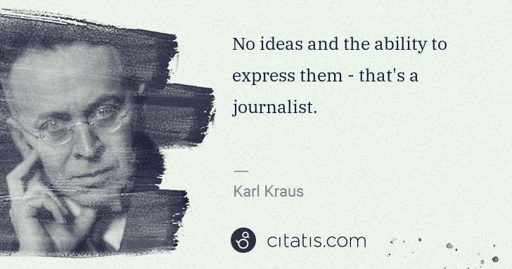 Karl Kraus: No ideas and the ability to express them - that's a ... | Citatis