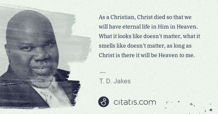 T. D. Jakes: As a Christian, Christ died so that we will have eternal ... | Citatis