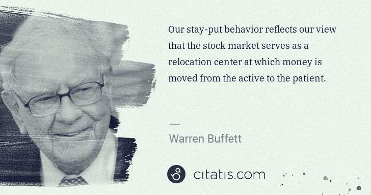 Warren Buffett: Our stay-put behavior reflects our view that the stock ... | Citatis