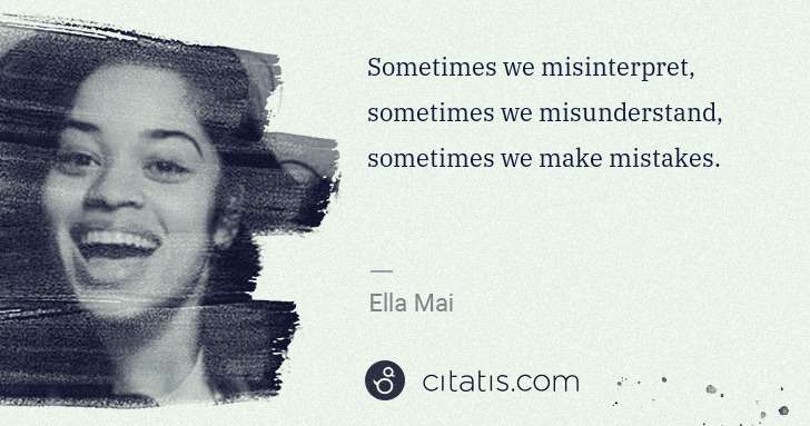 Ella Mai: Sometimes we misinterpret, sometimes we misunderstand, ... | Citatis