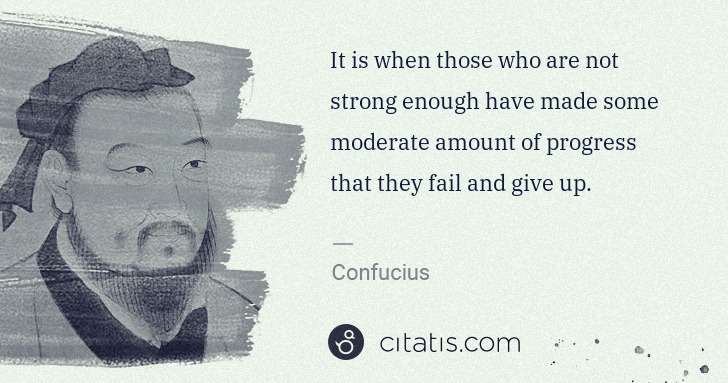 Confucius: It is when those who are not strong enough have made some ... | Citatis