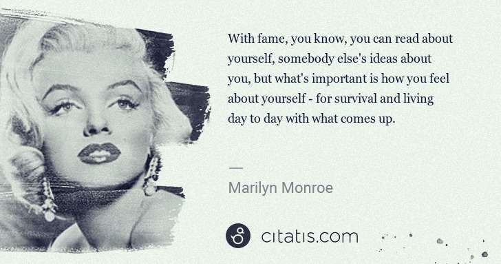 Marilyn Monroe: With fame, you know, you can read about yourself, somebody ... | Citatis