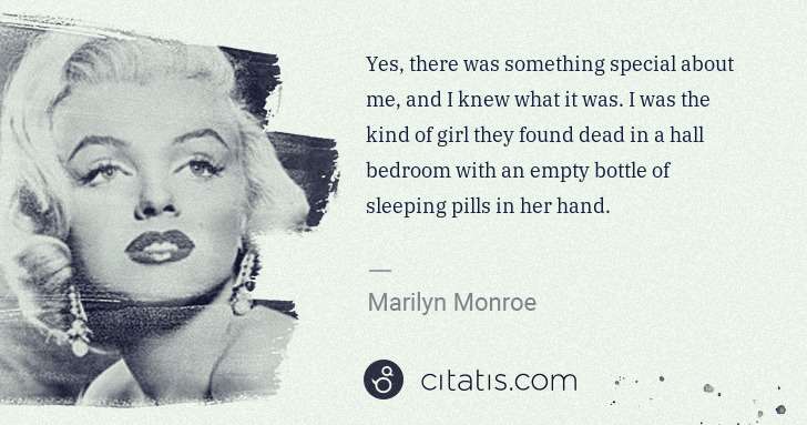 Marilyn Monroe: Yes, there was something special about me, and I knew what ... | Citatis