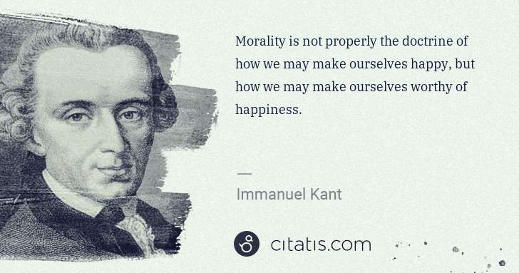Immanuel Kant: Morality is not properly the doctrine of how we may make ... | Citatis