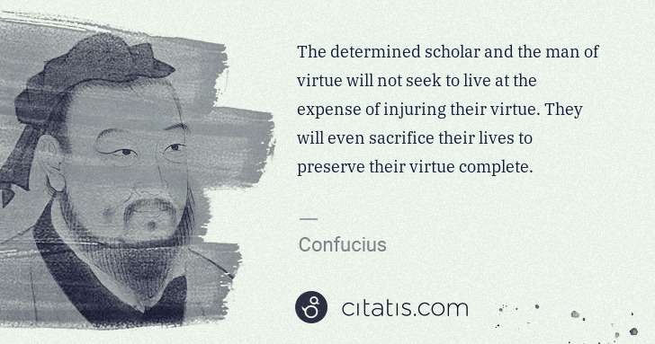 Confucius: The determined scholar and the man of virtue will not seek ... | Citatis